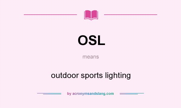 What does OSL mean? It stands for outdoor sports lighting