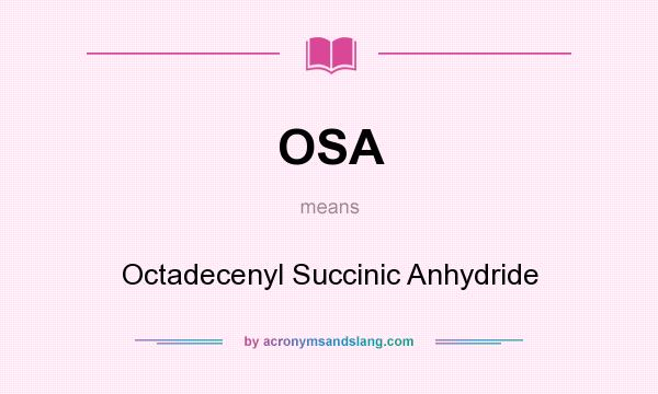 What does OSA mean? It stands for Octadecenyl Succinic Anhydride