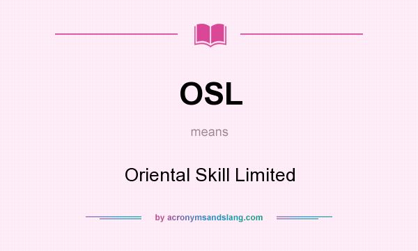 What does OSL mean? It stands for Oriental Skill Limited