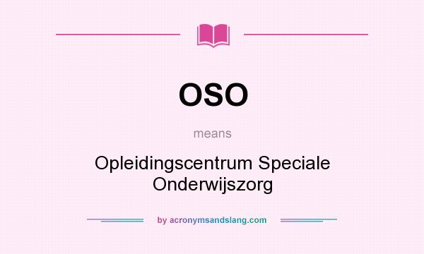What does OSO mean? It stands for Opleidingscentrum Speciale Onderwijszorg