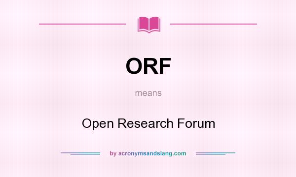What does ORF mean? It stands for Open Research Forum