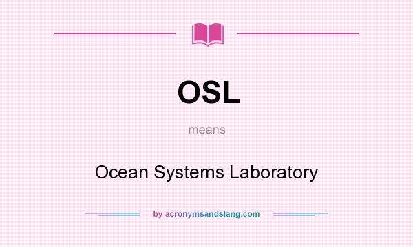 What does OSL mean? It stands for Ocean Systems Laboratory