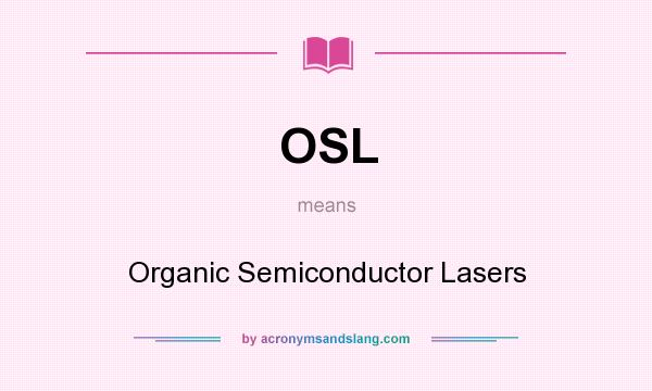 What does OSL mean? It stands for Organic Semiconductor Lasers