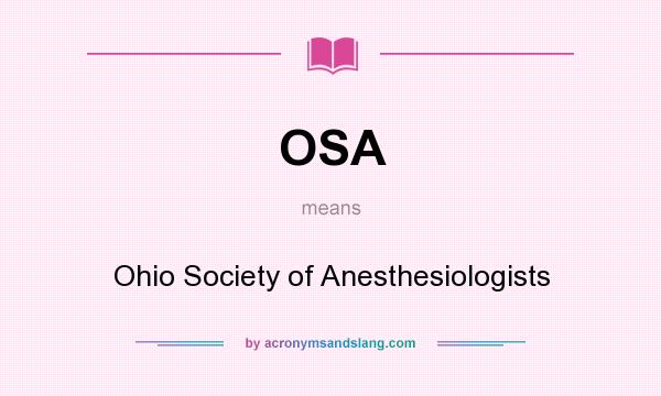 What does OSA mean? It stands for Ohio Society of Anesthesiologists