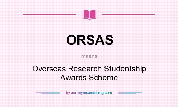 What does ORSAS mean? It stands for Overseas Research Studentship Awards Scheme