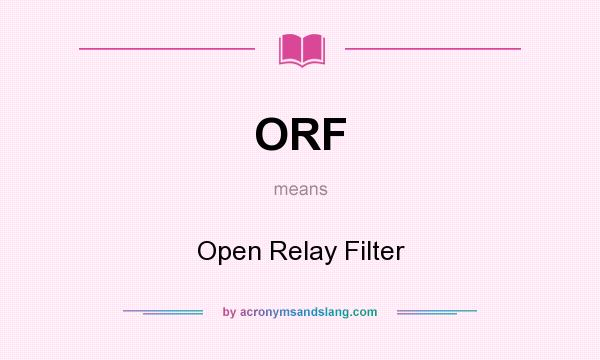 What does ORF mean? It stands for Open Relay Filter