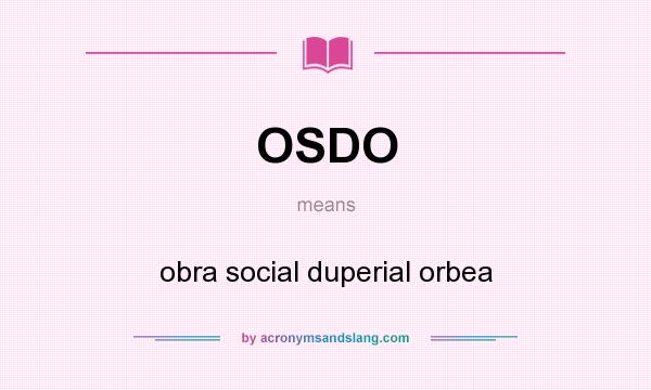 What does OSDO mean? It stands for obra social duperial orbea