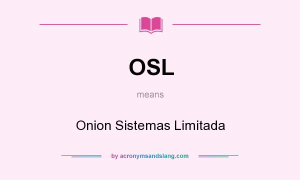 What does OSL mean? It stands for Onion Sistemas Limitada