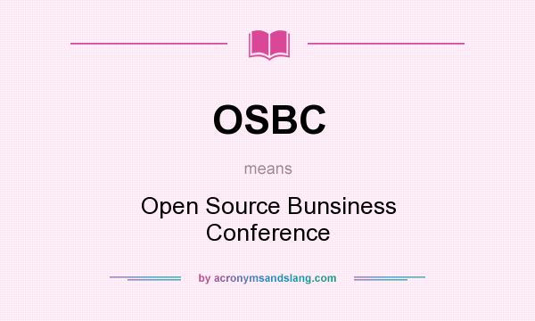 What does OSBC mean? It stands for Open Source Bunsiness Conference