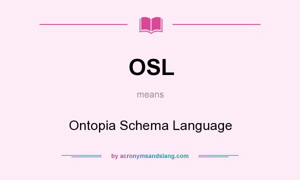 What does OSL mean? It stands for Ontopia Schema Language