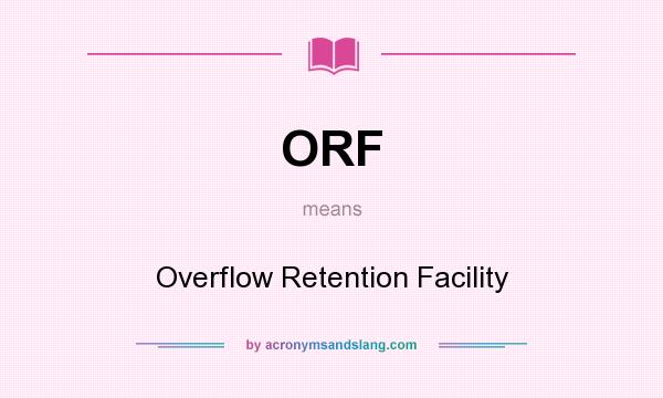 What does ORF mean? It stands for Overflow Retention Facility
