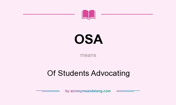 What does OSA mean? It stands for Of Students Advocating