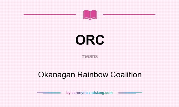 What does ORC mean? It stands for Okanagan Rainbow Coalition