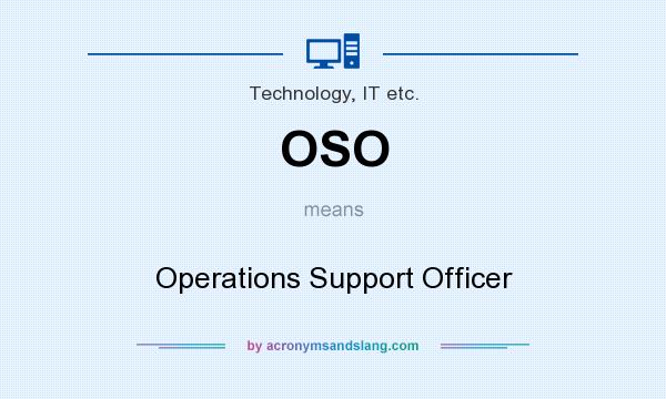 What does OSO mean? It stands for Operations Support Officer