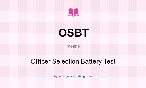 What does OSBT mean? It stands for Officer Selection Battery Test