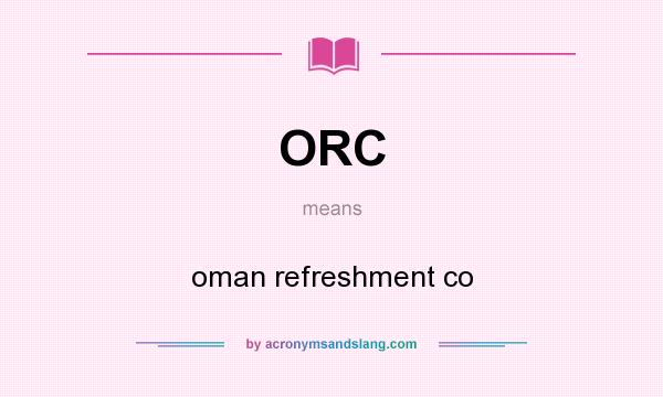 What does ORC mean? It stands for oman refreshment co