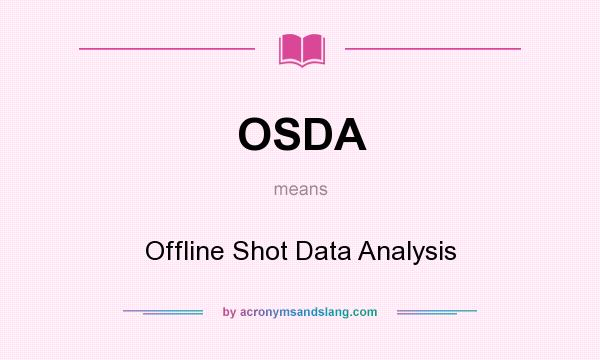What does OSDA mean? It stands for Offline Shot Data Analysis