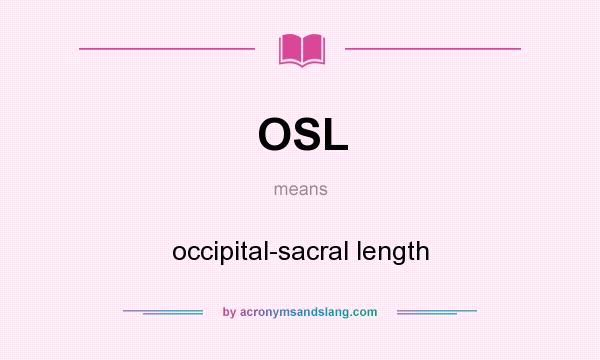 What does OSL mean? It stands for occipital-sacral length