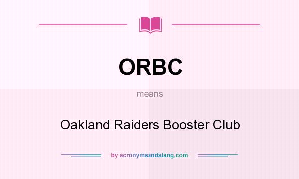 What does ORBC mean? It stands for Oakland Raiders Booster Club