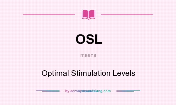 What does OSL mean? It stands for Optimal Stimulation Levels