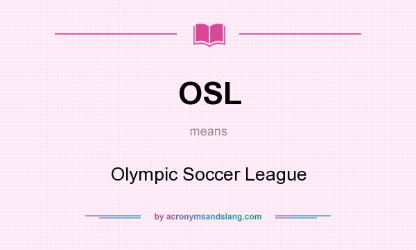 What does OSL mean? It stands for Olympic Soccer League