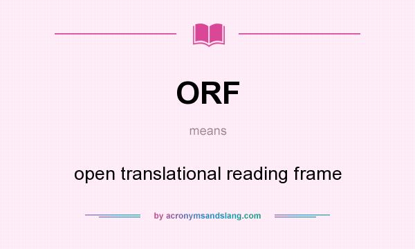 What does ORF mean? It stands for open translational reading frame