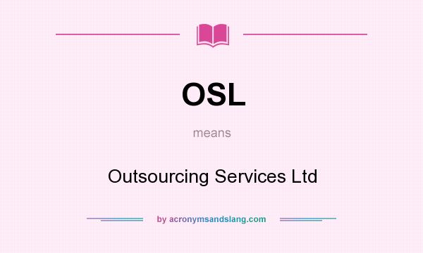 What does OSL mean? It stands for Outsourcing Services Ltd