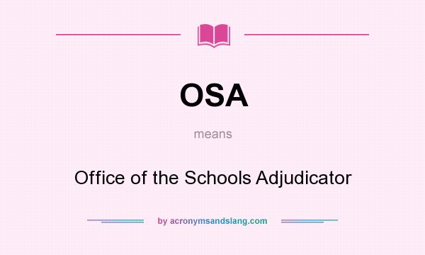What does OSA mean? It stands for Office of the Schools Adjudicator
