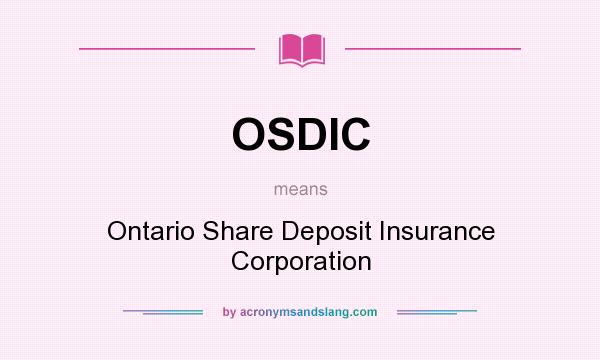 What does OSDIC mean? It stands for Ontario Share Deposit Insurance Corporation