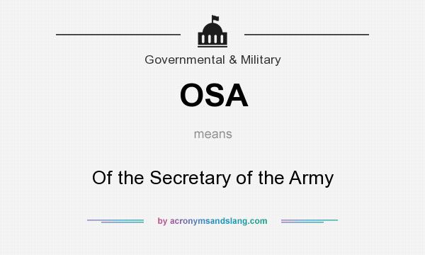 What does OSA mean? It stands for Of the Secretary of the Army