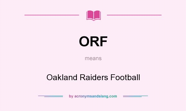 What does ORF mean? It stands for Oakland Raiders Football