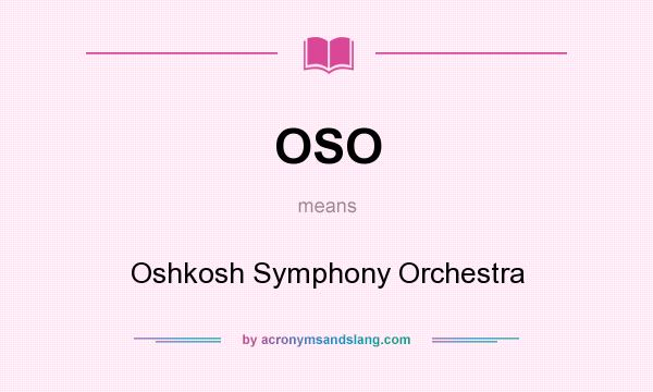 What does OSO mean? It stands for Oshkosh Symphony Orchestra