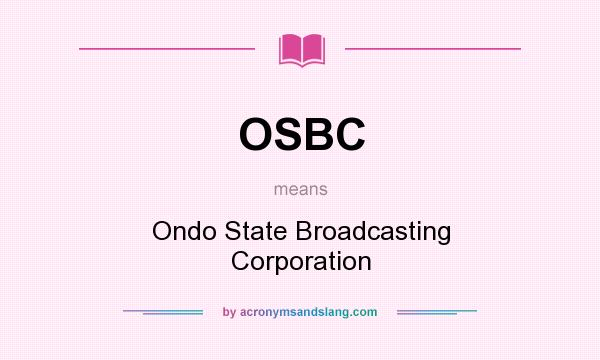 What does OSBC mean? It stands for Ondo State Broadcasting Corporation