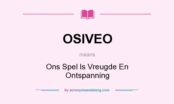 What does OSIVEO mean? It stands for Ons Spel Is Vreugde En Ontspanning