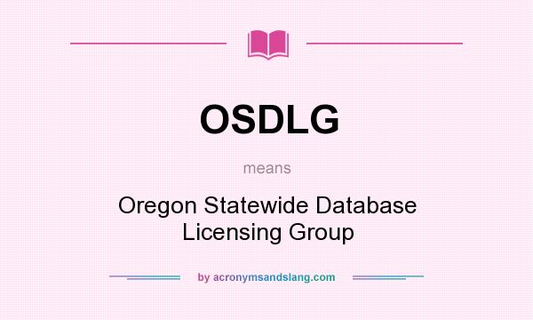 What does OSDLG mean? It stands for Oregon Statewide Database Licensing Group