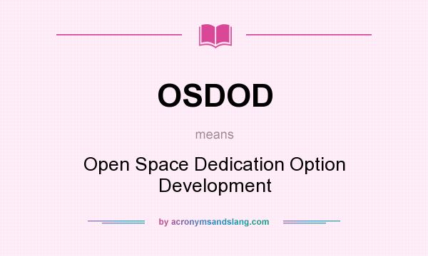 What does OSDOD mean? It stands for Open Space Dedication Option Development
