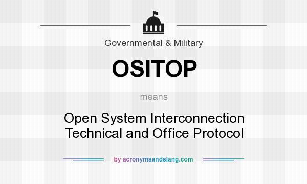 What does OSITOP mean? It stands for Open System Interconnection Technical and Office Protocol