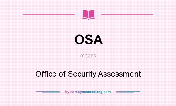 What does OSA mean? It stands for Office of Security Assessment