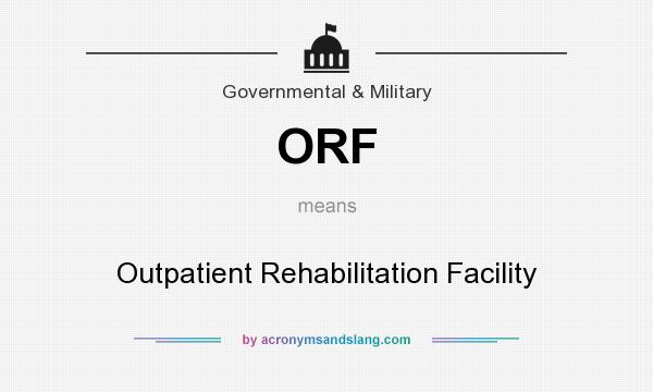 What does ORF mean? It stands for Outpatient Rehabilitation Facility