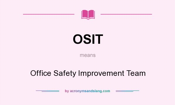 What does OSIT mean? It stands for Office Safety Improvement Team