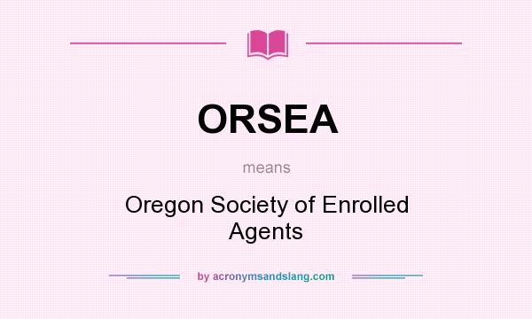 What does ORSEA mean? It stands for Oregon Society of Enrolled Agents