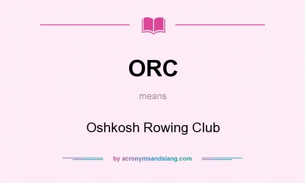What does ORC mean? It stands for Oshkosh Rowing Club