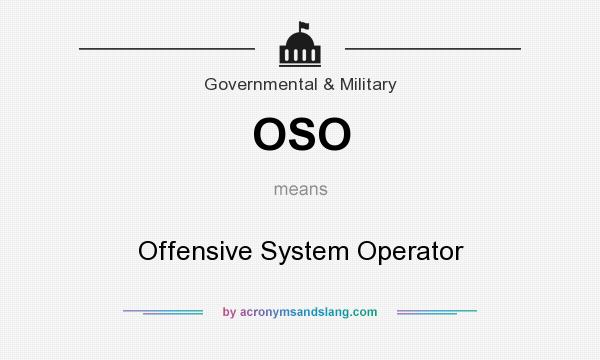 What does OSO mean? It stands for Offensive System Operator