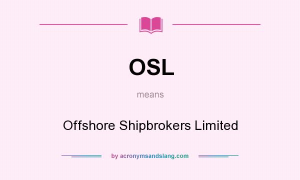 What does OSL mean? It stands for Offshore Shipbrokers Limited