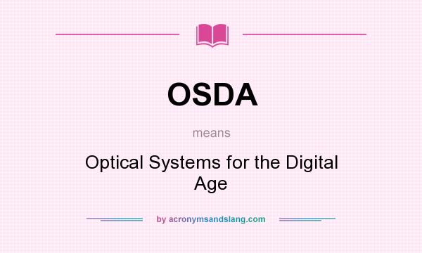 What does OSDA mean? It stands for Optical Systems for the Digital Age