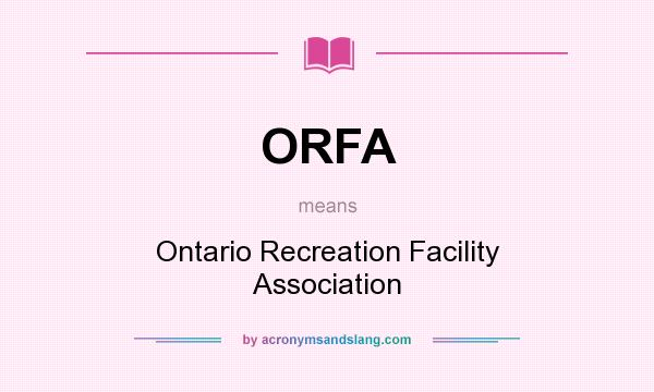 What does ORFA mean? It stands for Ontario Recreation Facility Association