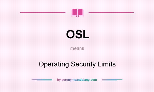 What does OSL mean? It stands for Operating Security Limits