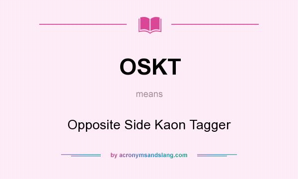 What does OSKT mean? It stands for Opposite Side Kaon Tagger