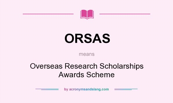 What does ORSAS mean? It stands for Overseas Research Scholarships Awards Scheme