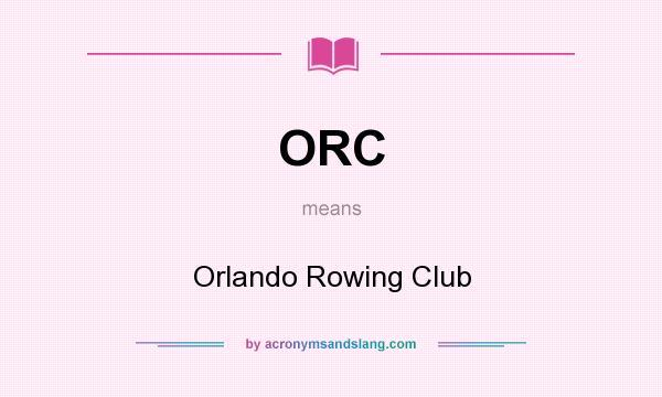 What does ORC mean? It stands for Orlando Rowing Club